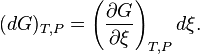 (dG)_{T,P} = \left( \frac{\partial G}{\partial \xi}\right)_{T,P} d\xi.\,