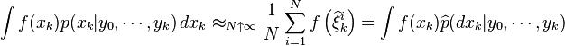 \int f(x_k)p(x_k|y_0,\cdots,y_k) \, dx_k\approx_{N\uparrow\infty}\frac{1}{N} \sum_{i=1}^Nf\left(\widehat{\xi}_k^{i}\right)=\int f(x_k) \widehat{p}(dx_k|y_0,\cdots,y_k)