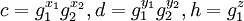 c = {g}_{1}^{x_1} g_{2}^{x_2}, d = {g}_{1}^{y_1} g_{2}^{y_2}, h = {g}_{1}^{z}