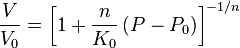 
   \frac{V}{V_0} = \left[1 + \frac{n}{K_0}\,(P - P_0)\right]^{-1/n}
 