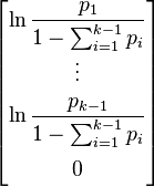 \begin{bmatrix} \ln \dfrac{p_1}{1-\sum_{i=1}^{k-1}p_i} \\[10pt] \vdots \\[5pt] \ln \dfrac{p_{k-1}}{1-\sum_{i=1}^{k-1}p_i} \\[15pt] 0 \end{bmatrix}