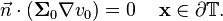 
\vec n \cdot \left( \mathbf\Sigma_0 \nabla v_0 \right) = 0 \,\,\,\,\,\,\, \mathbf x \in \partial \mathbb T
.