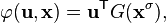  \varphi(\mathbf{u}, \mathbf{x}) = \mathbf{u}^{\mathsf{T}} G (\mathbf{x}^{\sigma}),