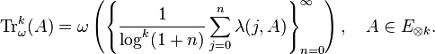  {\rm Tr}^k_\omega(A) = \omega \left( \left\{ \frac{1}{\log^k(1+n)} \sum_{j=0}^n \lambda(j,A) \right\}_{n=0}^\infty \right), \quad A \in E_{\otimes k} . 