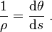 \frac{1}{\rho} = \frac{\mathrm{d}\theta}{\mathrm{d}s}\ . 