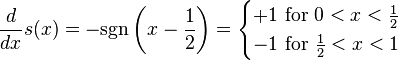 \frac{d}{dx} s(x) = - \mbox{sgn}\left(x-\frac{1}{2}\right) = \begin{cases}
   +1 \mbox{ for } 0 < x < \frac{1}{2} \\
   -1 \mbox{ for } \frac{1}{2} < x < 1 \end{cases}