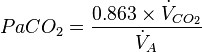  PaCO_2 = \frac{0.863 \times \dot{V}_{CO_2}}{\dot{V}_A}