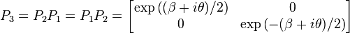  P_3 = P_2 P_1 = P_1 P_2
            = \left[ \begin{matrix} \exp \left((\beta+i\theta)/2 \right) & 0 \\ 
                                    0                                    & \exp \left(-(\beta+i\theta)/2 \right)
                     \end{matrix} \right] 