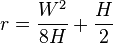 r=\frac{W^2}{8H}+\frac{H}{2}