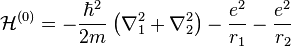 \mathcal{H}^{(0)} = -\frac{\hbar^2}{2m}\left(\nabla^2_{1} + \nabla^2_{2}\right)-\frac{e^2}{r_{1}}-\frac{e^2}{r_{2}}