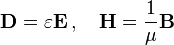 \mathbf{D} = \varepsilon\mathbf{E}\,,\quad \mathbf{H} = \frac{1}{\mu}\mathbf{B} 