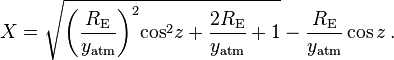 X=\sqrt{{{\left( \frac{{{R}_{\text{E}}}}{{{y}_{\text{atm}}}} \right)}^{2}}{{\cos }^{2}}z+\frac{2{{R}_{\text{E}}}}{{{y}_{\text{atm}}}}+1}-\frac{{{R}_{\text{E}}}}{{{y}_{\text{atm}}}}\cos z \,.