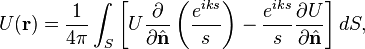 U(\mathbf{r}) = \frac{1}{4\pi} \int_S \left[ U \frac{\partial}{\partial\hat{\mathbf{n}}} \left( \frac{e^{iks}}{s} \right) - \frac{e^{iks}}{s} \frac{\partial U}{\partial\hat{\mathbf{n}}} \right] dS,