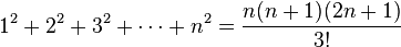 1^2 + 2^2 + 3^2 + \cdots + n^2 = {n(n + 1)(2n + 1)\over 3!}