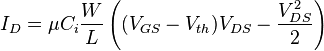 I_D= \mu C_i \frac{W}{L} \left( (V_{GS}-V_{th})V_{DS}-\frac{V_{DS}^2}{2} \right)