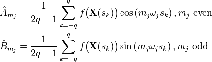 
\begin{align}
\hat{A}_{m_j} &= \frac{1}{2q+1}\sum_{k=-q}^q f\bigl(\mathbf X(s_k)\bigr)\cos\left( m_j \omega_j s_k\right), m_j \text{ even}\\
\hat{B}_{m_j} &= \frac{1}{2q+1}\sum_{k=-q}^q f\bigl(\mathbf X(s_k)\bigr)\sin\left( m_j \omega_j s_k\right), m_j \text{ odd }
\end{align}
