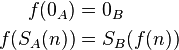 \begin{align}
f(0_A) &= 0_B \\
f(S_A (n)) &= S_B (f (n))
\end{align}