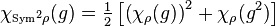 \chi_{{\scriptscriptstyle \rm{Sym}^2} \rho}(g) = \tfrac{1}{2} \left[ \left(\chi_\rho (g) \right)^2 + \chi_\rho (g^2) \right]