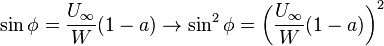 
\sin\phi = \frac{U_{\infty}}{W}(1 - a) \rightarrow \sin^2\phi = \left(\frac{U_{\infty}}{W}(1-a)\right)^2
