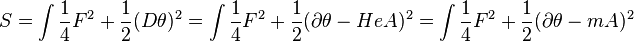  S = \int {1 \over 4}F^2 + {1 \over 2}(D\theta)^2 = \int {1 \over 4}F^2 + {1 \over 2}(\partial \theta - He A)^2 = \int {1 \over 4}F^2 + {1 \over 2}(\partial \theta - m A)^2