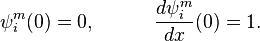  \psi_i^m(0) = 0, \quad\qquad \frac{d\psi_i^m}{dx}(0) = 1. 
