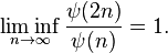  \liminf_{n \to \infty} \frac{\psi(2n)}{\psi(n)} = 1 . 