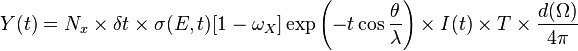 Y(t)=N_x \times \delta t \times \sigma (E,t )[1-\omega_X] \exp\left(-t\cos \frac{\theta}{\lambda}\right) \times I(t)\times T\times\frac{d(\Omega)}{4\pi}