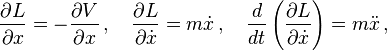 \frac{\partial L}{\partial x} = - \frac{\partial V}{\partial x}\,,\quad \frac{\partial L}{\partial \dot{x}}  = m \dot{x}\,,\quad \frac{d}{dt} \left( \frac{\partial L}{\partial \dot{x}} \right) = m \ddot{x}\,,