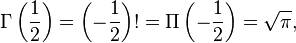 \Gamma\left (\frac{1}{2}\right )=\left (-\frac{1}{2}\right )!=\Pi\left (-\frac{1}{2}\right ) = \sqrt{\pi},