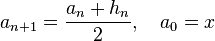 a_{n+1} = \frac{a_n + h_n}{2}, \quad a_0=x