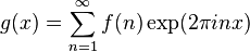 g(x)=\sum_{n=1}^\infty f(n) \exp(2\pi inx)