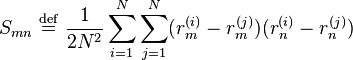 
S_{mn} \ \stackrel{\mathrm{def}}{=}\  \frac{1}{2N^{2}}\sum_{i=1}^{N}\sum_{j=1}^{N} (r_{m}^{(i)} - r_{m}^{(j)}) (r_{n}^{(i)} - r_{n}^{(j)})
