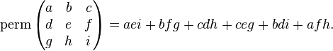 \operatorname{perm}\begin{pmatrix}a&b&c \\ d&e&f \\ g&h&i \end{pmatrix}=aei + bfg + cdh + ceg + bdi + afh.