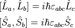  \begin{align}
& [\hat{L}_a, \hat{L}_b ] = i \hbar \varepsilon_{abc} \hat{L}_c \\
& [\hat{S}_a, \hat{S}_b ] = i \hbar \varepsilon_{abc} \hat{S}_c \\
\end{align} 