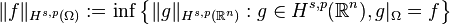 \|f\|_{H^{s,p}(\Omega)} := \inf \left \{\|g\|_{H^{s,p}(\mathbb{R}^n)} : g \in H^{s,p}(\mathbb{R}^n), g|_{\Omega} = f \right \} 