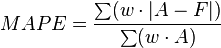 MAPE = \frac{\sum(w\cdot|A-F|)}{\sum(w\cdot A)}