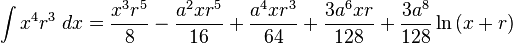 \int x^{4}r^{3}\;dx={\frac {x^{3}r^{5}}{8}}-{\frac {a^{2}xr^{5}}{16}}+{\frac {a^{4}xr^{3}}{64}}+{\frac {3a^{6}xr}{128}}+{\frac {3a^{8}}{128}}\ln \left(x+r\right)