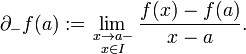 \partial_-f(a):=\lim_{{\scriptstyle x\to a-\atop\scriptstyle x\in I}}\frac{f(x)-f(a)}{x-a}.