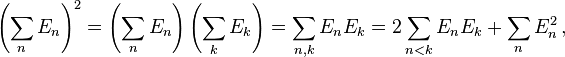 \left(\sum_n E_n \right)^2 = \left(\sum_n E_n \right)\left(\sum_k E_k \right) = \sum_{n,k} E_n E_k = 2\sum_{n<k}E_n E_k + \sum_{n}E_n^2\,,