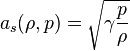 a_s (\rho,p) = \sqrt {\gamma \frac p \rho} 