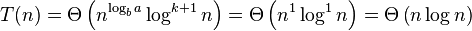 T(n) = \Theta\left( n^{\log_b a} \log^{k+1} n\right) = \Theta\left( n^{1} \log^{1} n\right) = \Theta\left(n \log n\right)