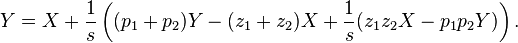 
  Y = X + \frac{1}{s}\left((p_1+p_2)Y - (z_1+z_2)X
					+ \frac{1}{s}(z_1 z_2 X - p_1 p_2 Y)\right).
