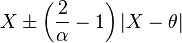  X \pm \left( \frac{ 2 }{ \alpha } - 1 \right) | X - \theta | 