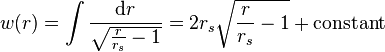 
w(r) = \int \frac{\mathrm{d}r}{\sqrt{\frac{r}{r_{s}}-1}} = 2 r_{s} \sqrt{\frac{r}{r_{s}}- 1} + \mbox{constant}
