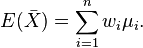 E(\bar{X}) = \sum_{i=1}^n {w_i \mu_i}. 