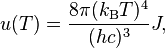 u(T) =\frac{8\pi (k_\mathrm{B}T)^{4}}{(hc)^{3}} J,