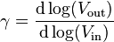 \gamma = \frac{\mathrm{d} \log(V_{\text{out}})}{\mathrm{d} \log(V_{\text{in}})}