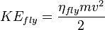 KE_{fly}=\frac{\eta_{fly} mv^2} {2} 