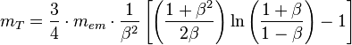 m_{T}=\frac{3}{4}\cdot m_{em}\cdot\frac{1}{\beta^{2}}\left[\left(\frac{1+\beta^{2}}{2\beta}\right)\ln\left(\frac{1+\beta}{1-\beta}\right)-1\right]