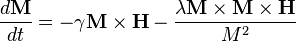 \frac{d\mathbf M}{dt} = -\gamma\mathbf M \times\mathbf H - \frac{\lambda\mathbf M \times\mathbf M \times\mathbf H}{M^2}